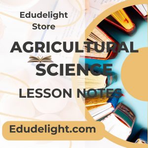 Agricultural Science Lesson Notes for Basic 8 (JSS2) 3rd Term ...